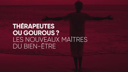 « Complément d’enquête ». Thérapeutes ou gourous ? Les nouveaux maîtres du bien-être